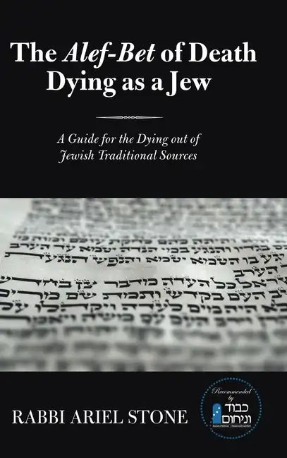 The Alef-Bet of Death Dying as a Jew: A Guide for the Dying out of Jewish Traditional Sources - Hardcover