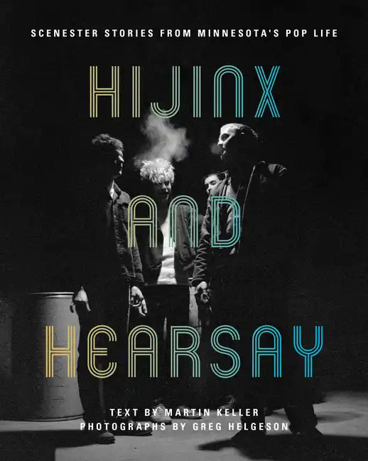 Hijinx and Hearsay: Scenester Stories from Minnesota's Pop Life - Paperback