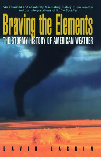 Braving the Elements: The Stormy History of American Weather - Paperback