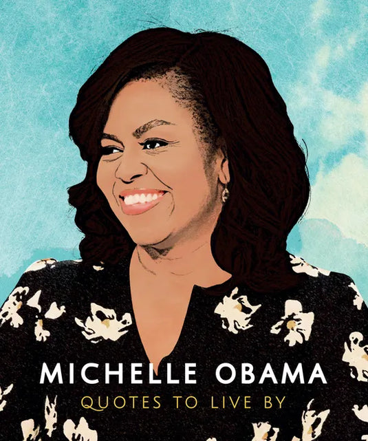 Michelle Obama: Quotes to Live by: A Life-Affirming Collection of More Than 170 Quotes - Hardcover