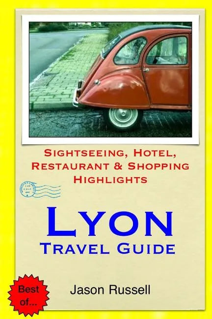 Lyon Travel Guide: Sightseeing, Hotel, Restaurant & Shopping Highlights - Paperback