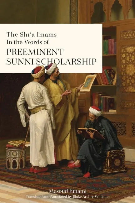 The Shī'a Imams in the words of Preeminent Sunni Scholarship - Paperback