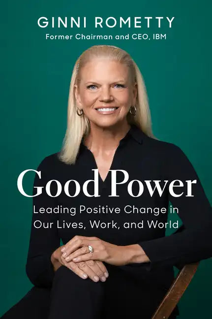 Good Power: Leading Positive Change in Our Lives, Work, and World - Hardcover