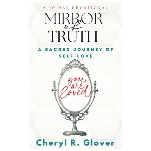 Mirror of Truth: A Sacred Journey of Self-Love, 30 Day Devotional - Paperback