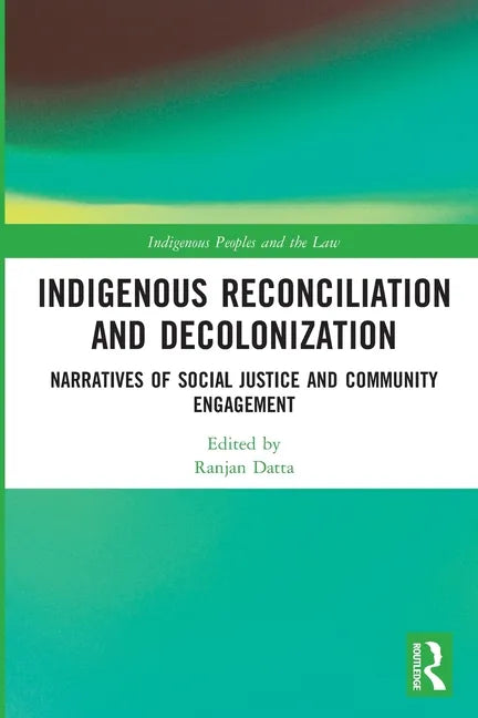 Indigenous Reconciliation and Decolonization: Narratives of Social Justice and Community Engagement - Paperback