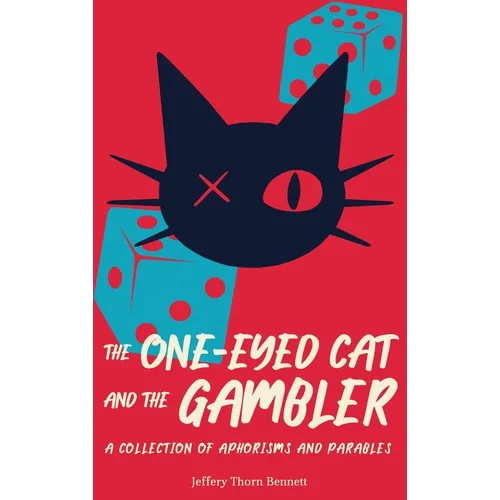 The One-Eyed Cat and the Gambler: A Collection of Aphorisms and Parables - Hardcover