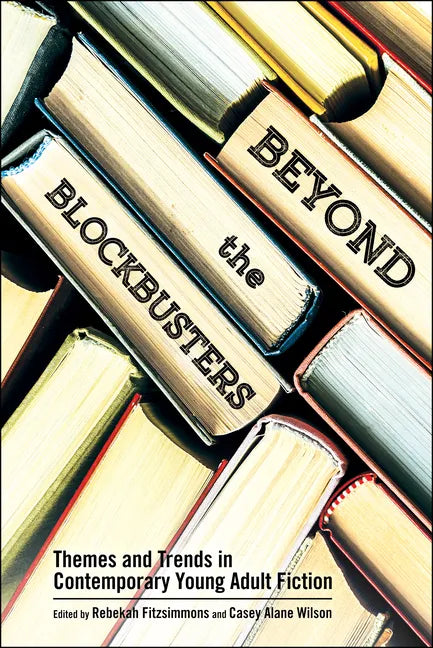 Beyond the Blockbusters: Themes and Trends in Contemporary Young Adult Fiction - Paperback