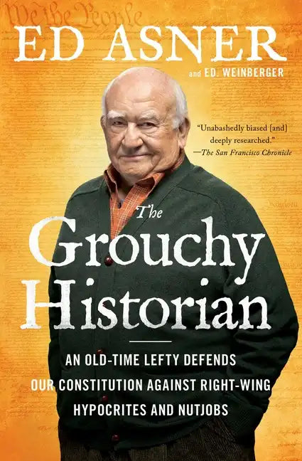 The Grouchy Historian: An Old-Time Lefty Defends Our Constitution Against Right-Wing Hypocrites and Nutjobs - Paperback