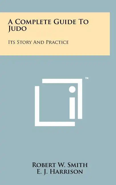 A Complete Guide To Judo: Its Story And Practice - Hardcover