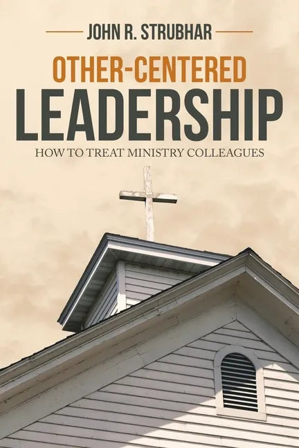 Other-Centered Leadership: How to Treat Ministry Colleagues - Paperback