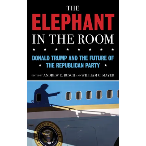 The Elephant in the Room: Donald Trump and the Future of the Republican Party - Hardcover
