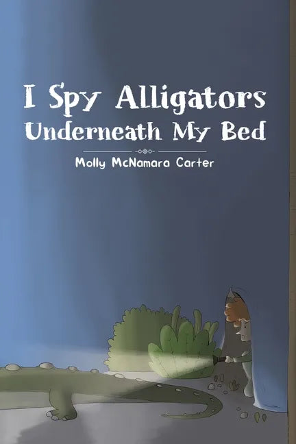 I Spy Alligators Underneath My Bed - Paperback