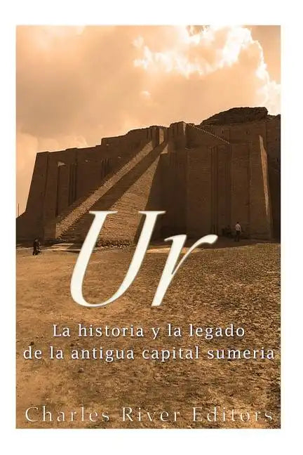 Ur: La Historia y el Legado de la Antigua Capital Sumeria - Paperback
