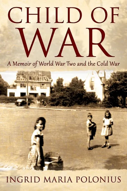 Child of War: A Memoir of World War Two and the Cold War - Paperback
