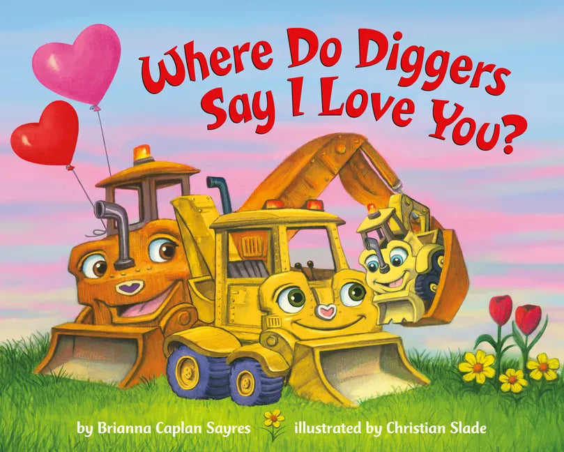 Where Do Diggers Say I Love You? - Board Book