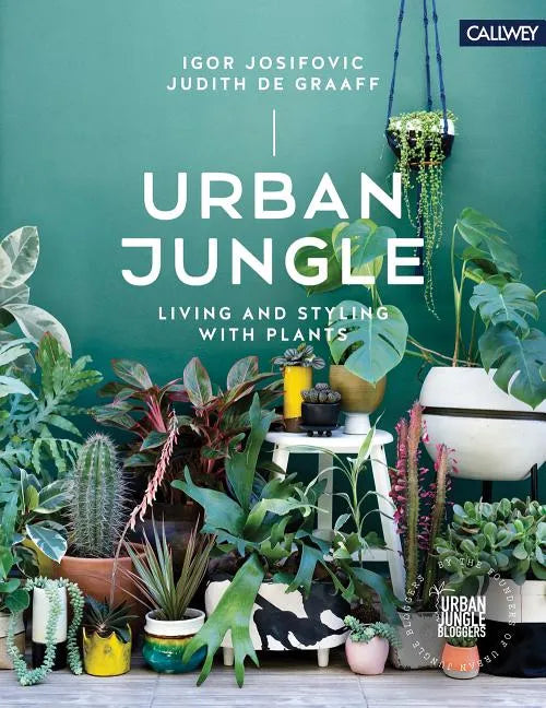 Urban Jungle: Living and Styling with Plants - Hardcover