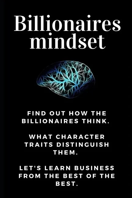 Billionaires mindset: Millionaire habits book - Get the entrepreneurial mindset from the best entrepreneurs of the world from millionaire ha - Paperback