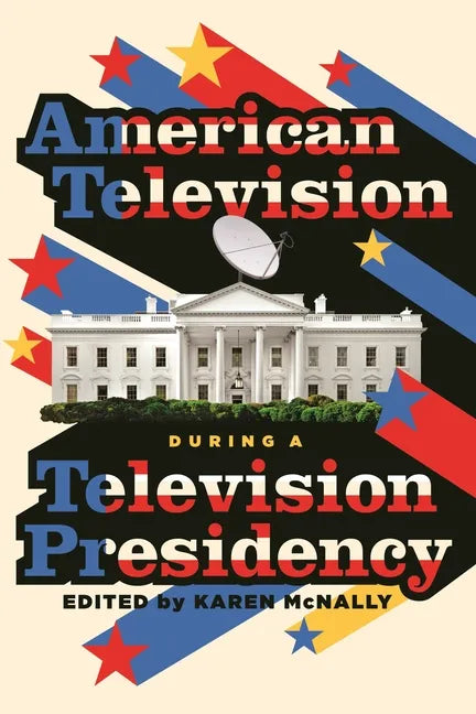 American Television During a Television Presidency - Hardcover