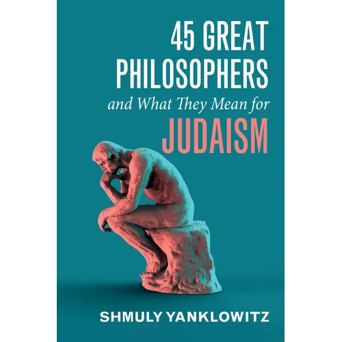 45 Great Philosophers and What They Mean for Judaism - Hardcover