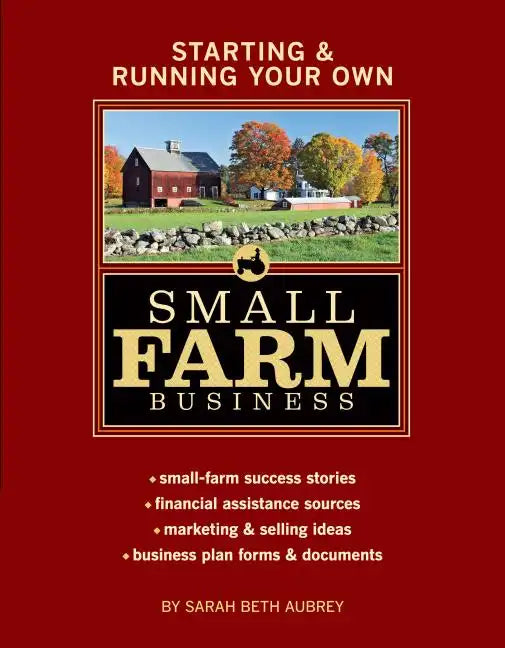 Starting & Running Your Own Small Farm Business: Small-Farm Success Stories * Financial Assistance Sources * Marketing & Selling Ideas * Business Plan - Paperback