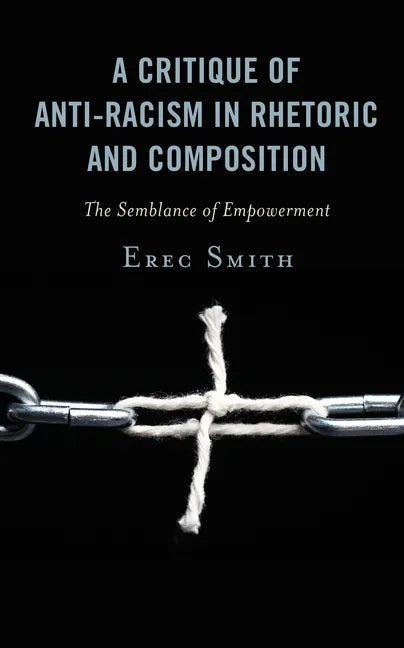 A Critique of Anti-racism in Rhetoric and Composition: The Semblance of Empowerment - Hardcover
