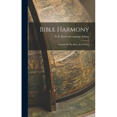 Bible Harmony: A Study Of The Bible As A Whole - Hardcover