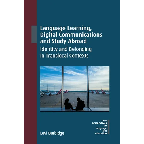 Language Learning, Digital Communications and Study Abroad: Identity and Belonging in Translocal Contexts - Paperback