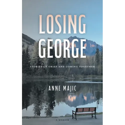 Losing George: Stories of Grief and Coming Together - Paperback