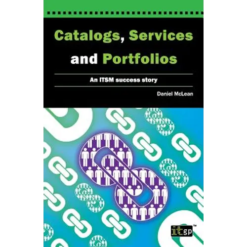 Catalogs, Services and Portfolios: An Itsm Success Story - Paperback