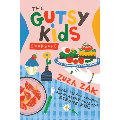 The Gutsy Kids Cookbook: Over 50 Fun Recipes for Healthy Guts and Strong Kids: Over 50 Fun Recipes for Healthy Guts and Strong Kids - Hardcover