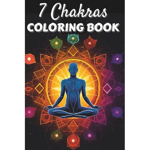 7 Chakras Coloring Book: Positive Affirmations and Mandala Patterns for Balancing Energy, Stress Relief and Mindfulness - Paperback