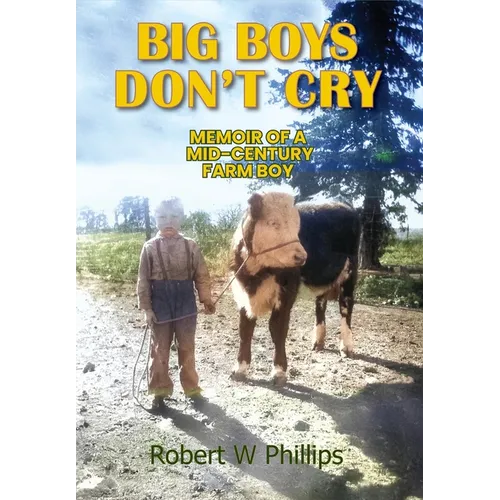 Big Boys Don't Cry: Memoir of a Mid-Century Farm Boy - Hardcover