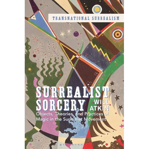 Surrealist Sorcery: Objects, Theories and Practices of Magic in the Surrealist Movement