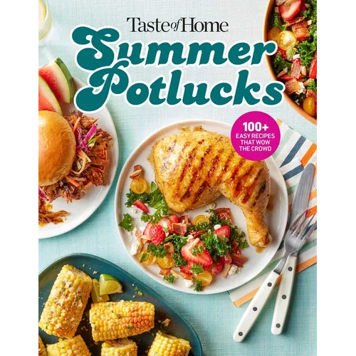 Taste of Home Summer Potlucks Cookbook: Easy Summer Meals and Crowd Pleasing Recipes for Bbqs and Picnic Dishes - Paperback