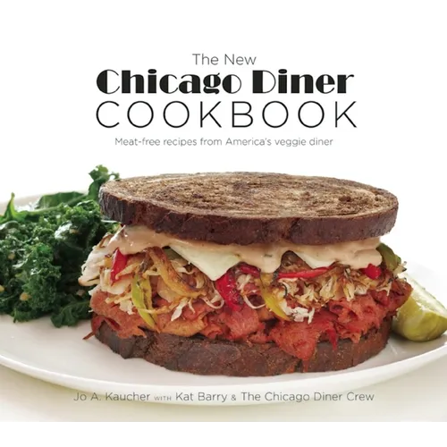 The New Chicago Diner Cookbook: Meat-Free Recipes from America's Veggie Diner