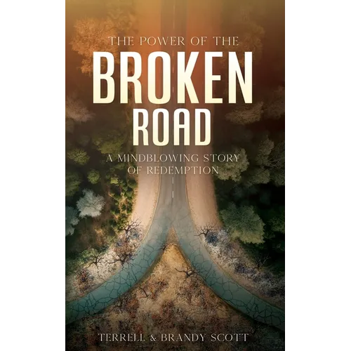The Power of the Broken Road: A mind blowing story of Redemption