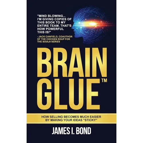 Brain Glue: How Selling Becomes Much Easier By Making Your Ideas 