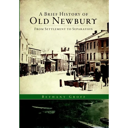 A Brief History of Old Newbury: From Settlement to Separation - Paperback