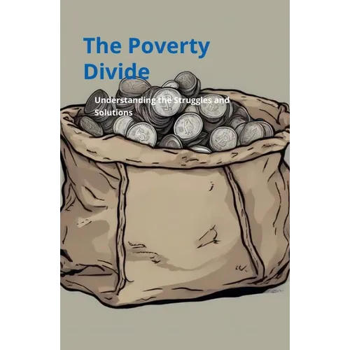 Poverty Divide: Understanding the Struggles and Solutions - Paperback
