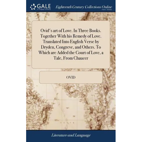 Ovid's art of Love. In Three Books. Together With his Remedy of Love. Translated Into English Verse by Dryden, Congreve, and Others. To Which are Adde - Hardcover