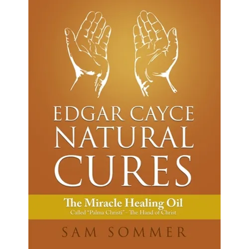 Edgar Cayce Natural Cures: The Miracle Healing Oil Called 