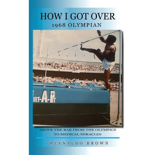 How I Got Over: Above the Bar from the Olympics to Medical Miracles - Hardcover