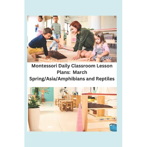 Montessori Daily Classroom Lesson Plans: March: Spring/Asia/Amphibians and Reptiles - Paperback