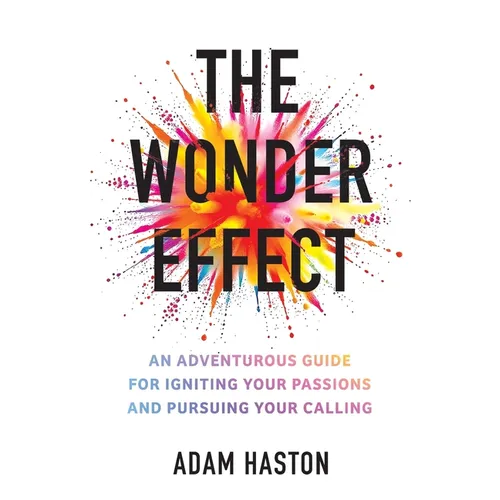 The Wonder Effect: An Adventurous Guide for Igniting Your Passions and Pursuing Your Calling - Paperback