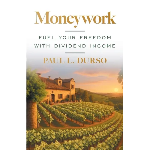 Moneywork: Fuel Your Freedom with Dividend Income - Paperback