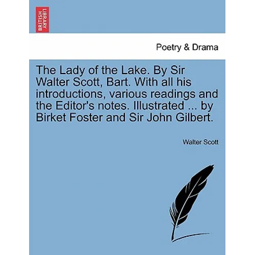 The Lady of the Lake. by Sir Walter Scott, Bart. with All His Introductions, Various Readings and the Editor's Notes. Illustrated ... by Birket Foster - Paperback