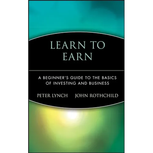 Learn to Earn: A Beginner's Guide to the Basics of Investing and Business - Hardcover
