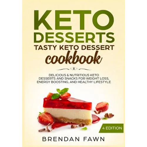 Keto Desserts: Tasty Keto Dessert Cookbook: Delicious & Nutritious Keto Desserts and Snacks for Weight Loss, Energy Boosting, and Healthy Lifestyle - Paperback
