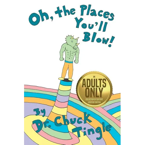 Oh, The Places You'll Blow! An Adults Only Collection Of Sentient Location Erotica - Paperback