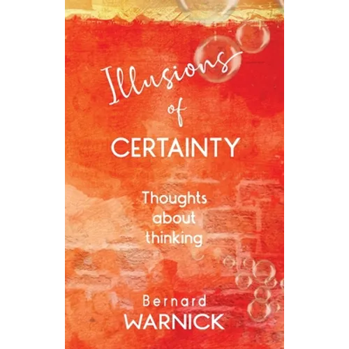 Illusions of Certainty: thoughts about thinking - Hardcover